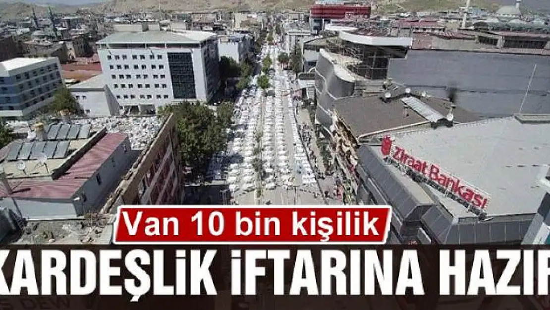 Van 10 Bin Kişilik Kardeşlik İftarına Hazır