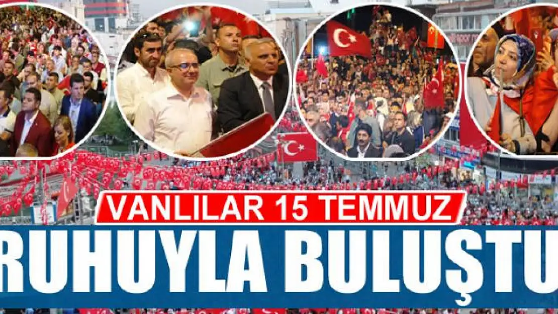 VANLILAR 15 TEMMUZ RUHUYLA BULUŞTU