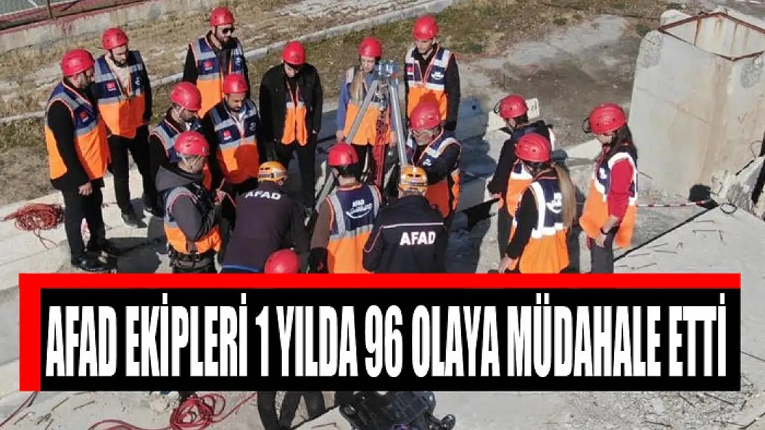 AFAD ekipleri 1 yılda 96 olaya müdahale etti