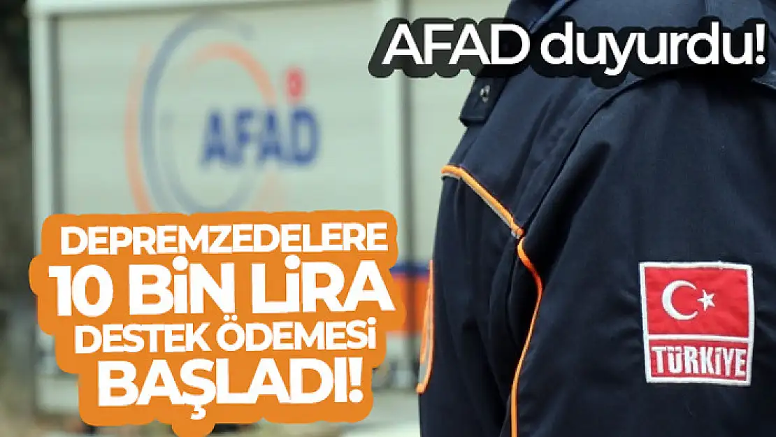 AFAD, konutları hasar gören depremzedelere 10 bin lira destek ödemesi başlatıldığını duyurdu