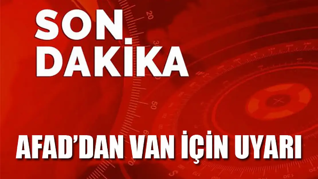 AFAD'dan Van için uyarı