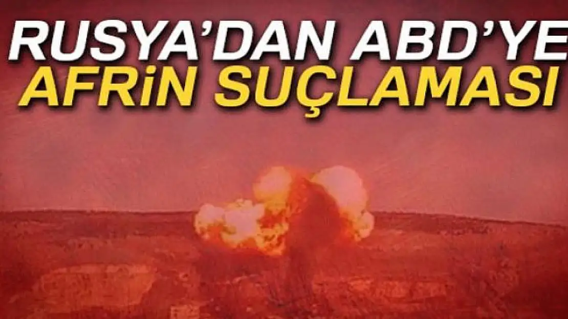 Rusya'dan ABD'ye Afrin suçlaması