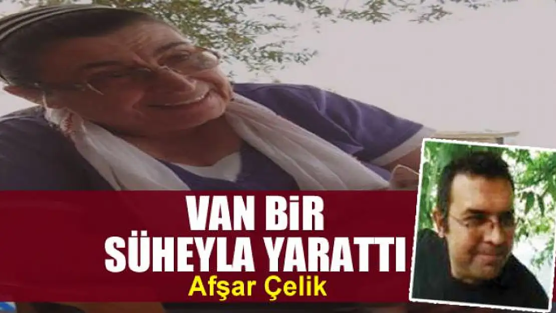 Van bir  Süheyla yarattı