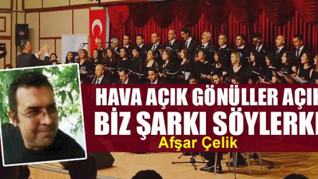 Hava açık gönüller açıktı biz şarkı söylerken