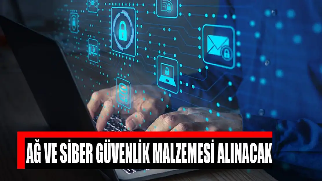 Ağ ve siber güvenlik malzemesi alınacak