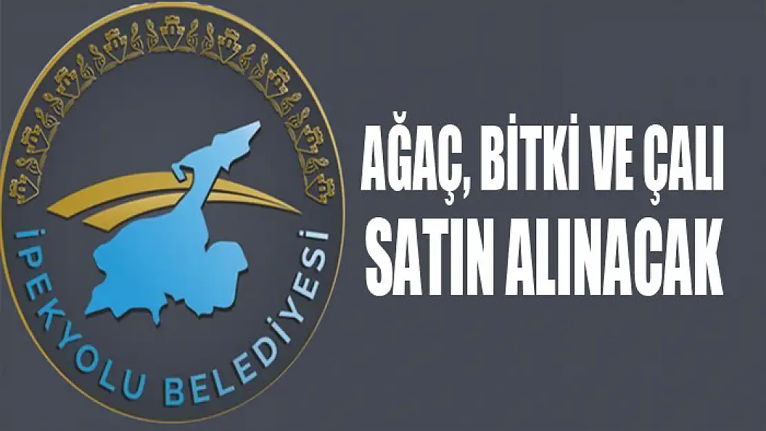 Ağaç, bitki ve çalı satın alınacak