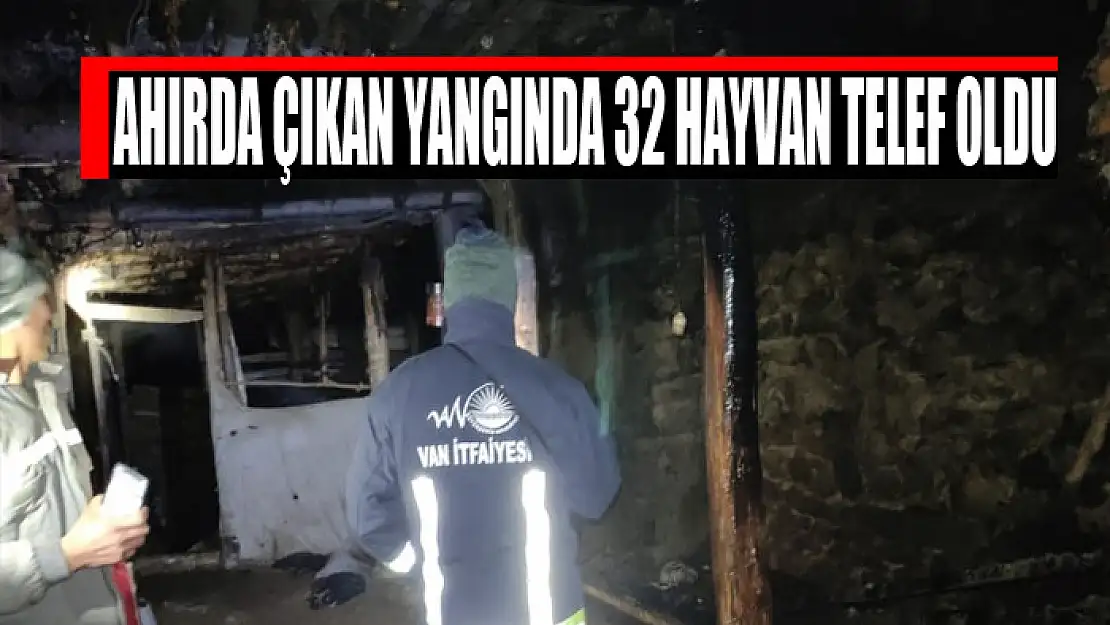 Ahırda çıkan yangında 32 hayvan telef oldu