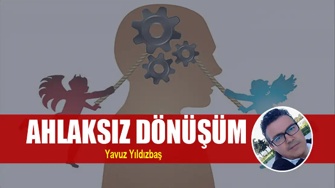 AHLAKSIZ DÖNÜŞÜM