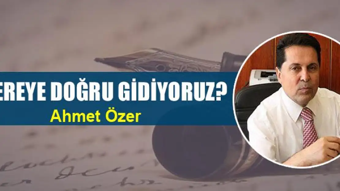 Nereye doğru gidiyoruz?