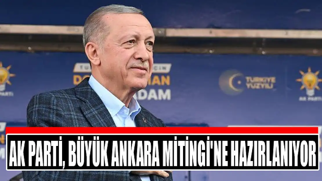 AK Parti, Büyük Ankara Mitingi'ne hazırlanıyor