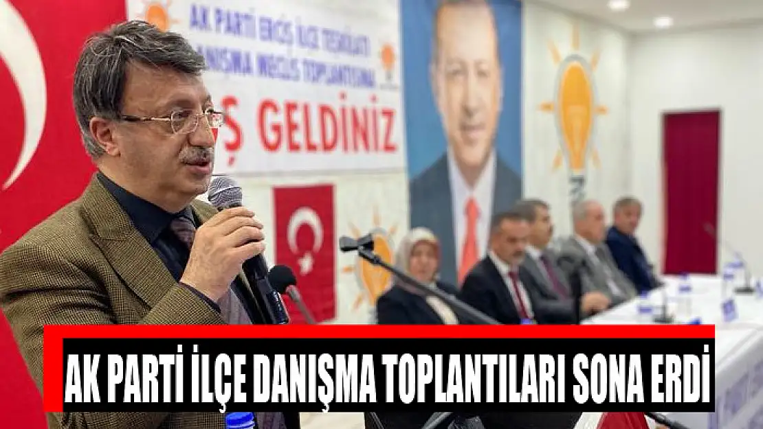 Ak Parti ilçe danışma toplantıları sona erdi