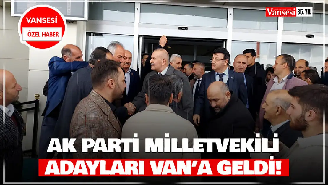 AK Parti Milletvekili adayları Van'a geldi