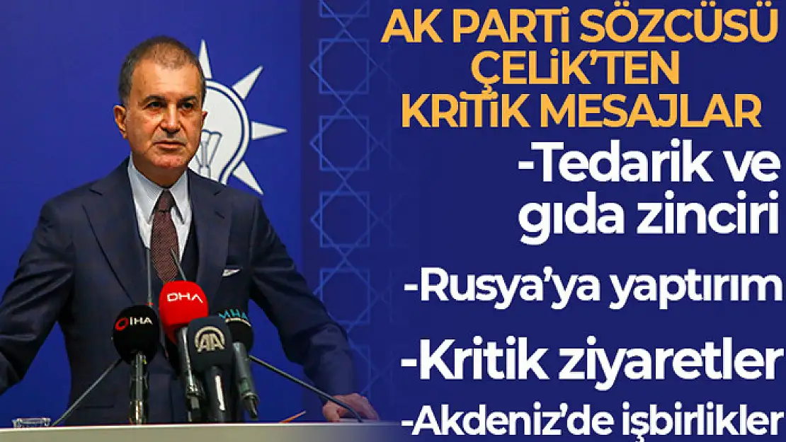 AK Parti Sözcüsü Çelik'ten gündeme dair önemli açıklamalar