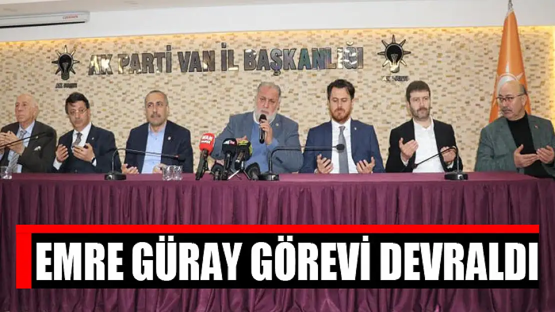  AK Parti Van İl Başkanlığı'na atanan Emre Güray görevi devraldı