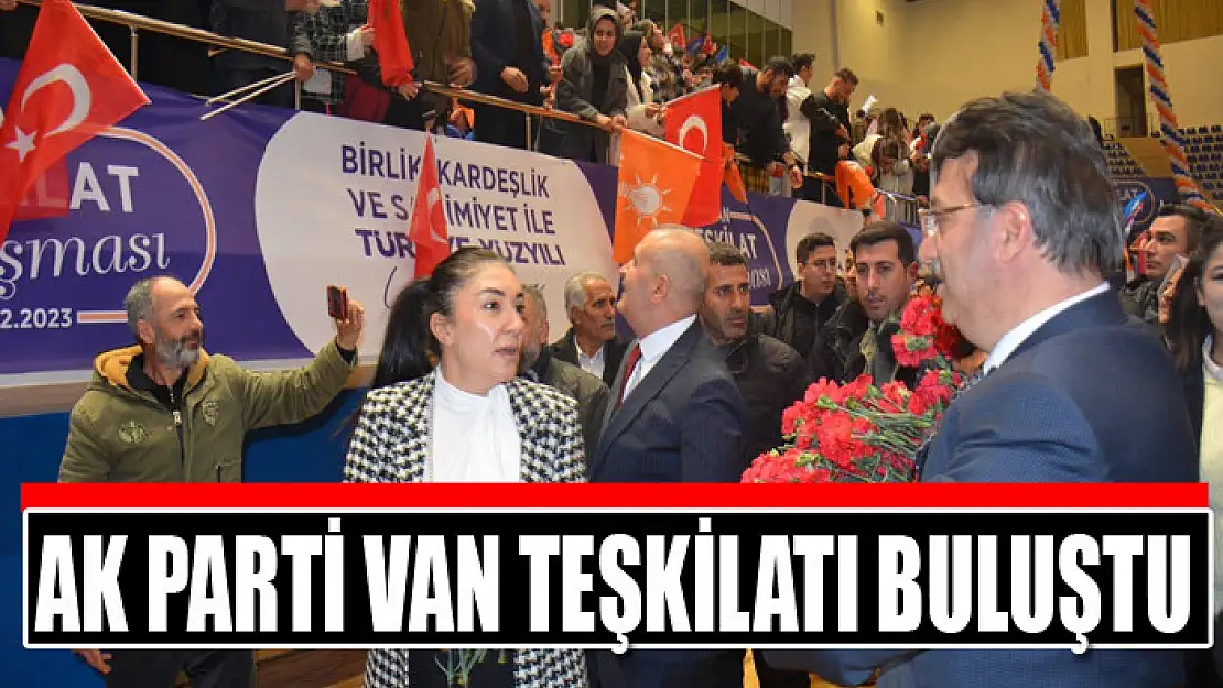 AK PARTİ VAN TEŞKİLATI BULUŞTU