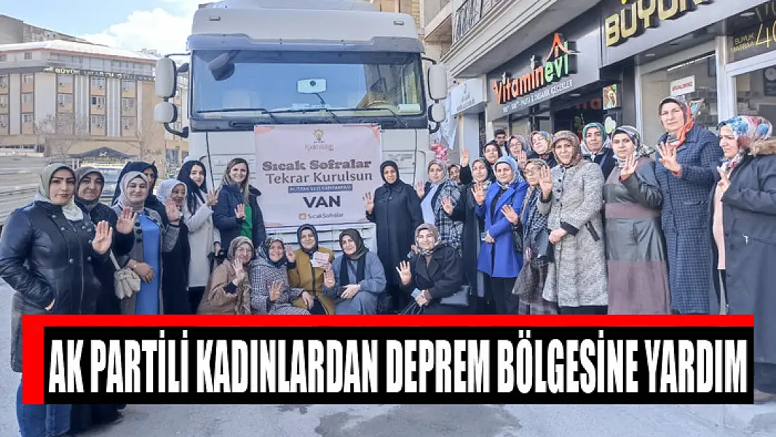 AK Partili kadınlardan deprem bölgesine yardım