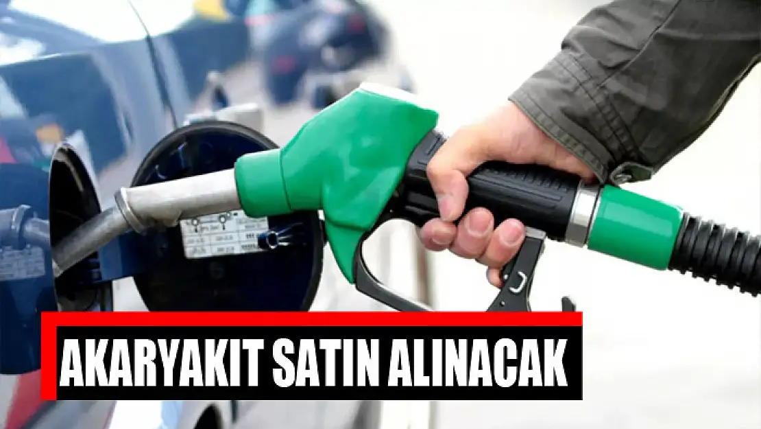 Akaryakıt satın alınacak