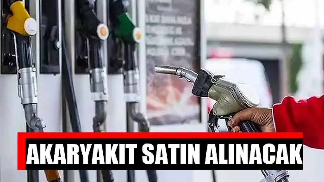 Akaryakıt satın alınacak