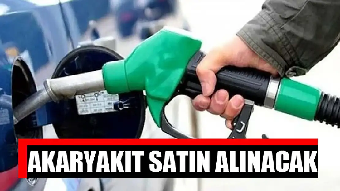 Akaryakıt satın alınacak