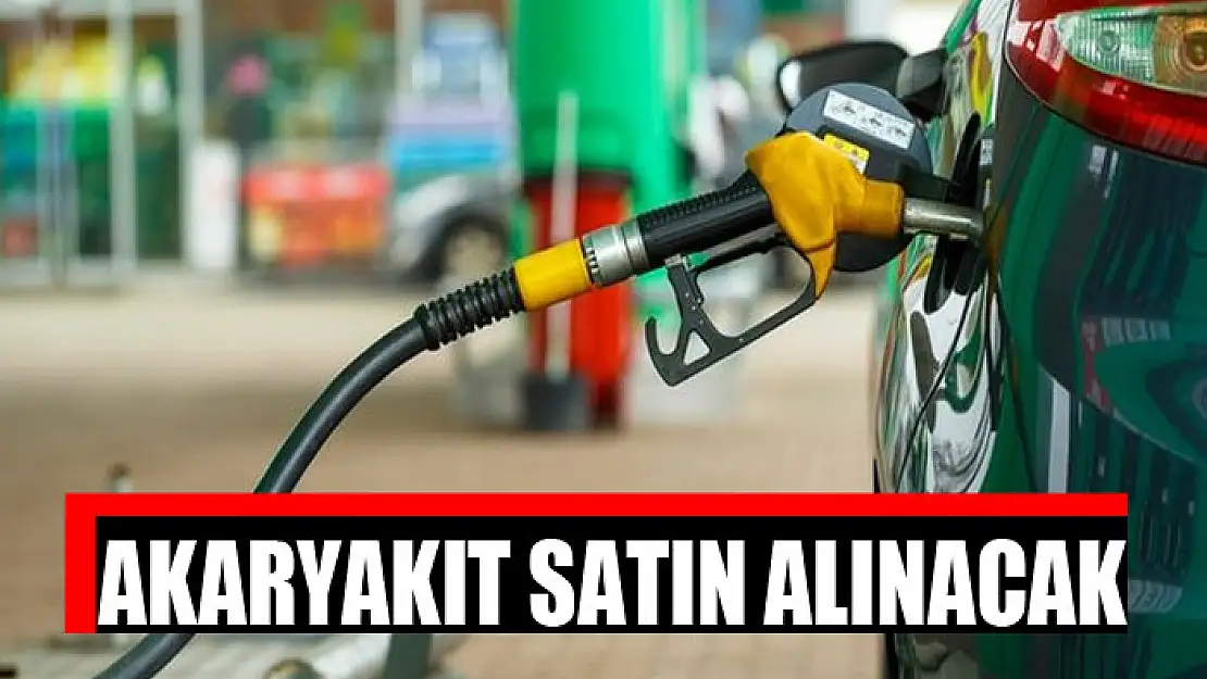 Akaryakıt satın alınacak