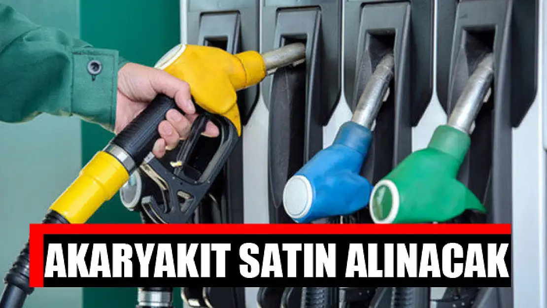 Akaryakıt satın alınacak