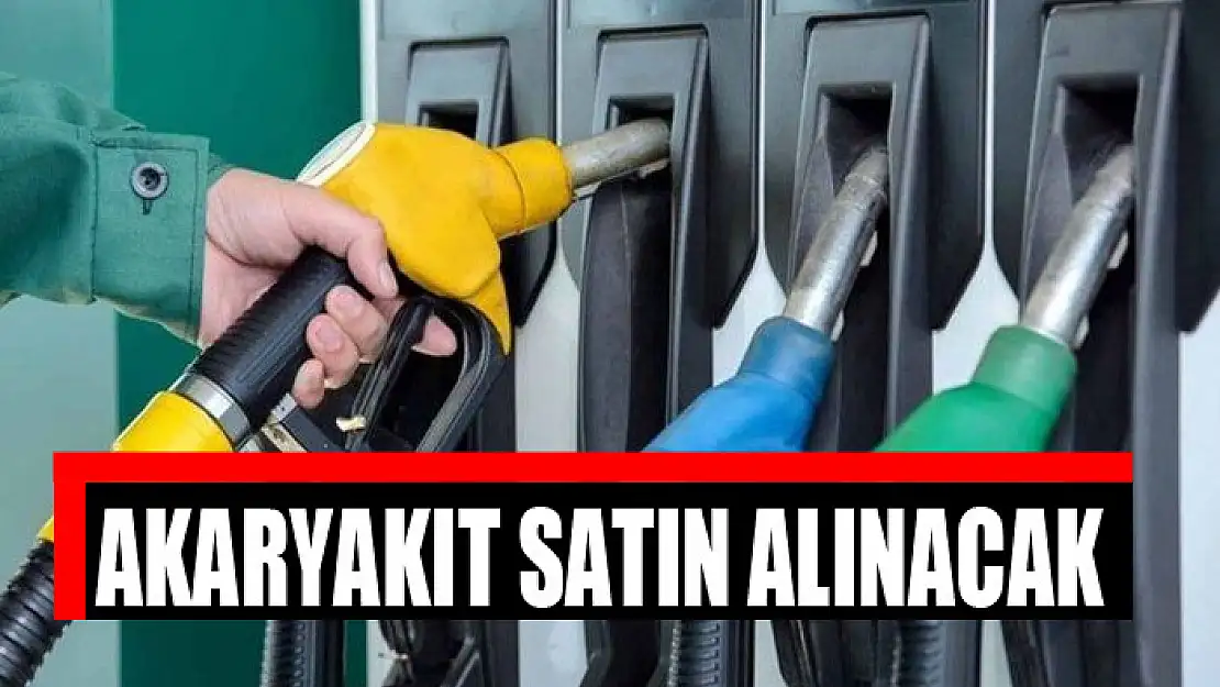 Akaryakıt satın alınacak