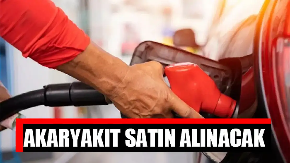 Akaryakıt satın alınacak