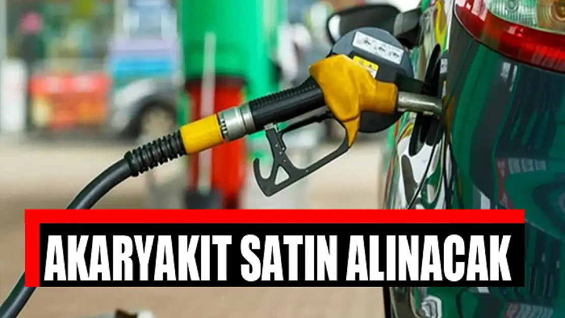 Akaryakıt satın alınacak