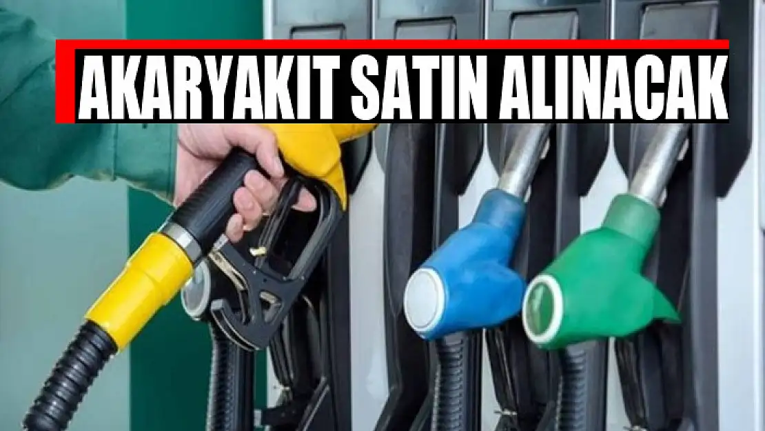 Akaryakıt satın alınacak