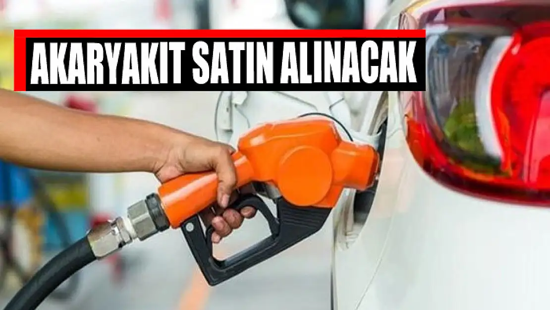 Akaryakıt satın alınacak