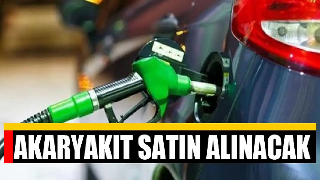 Akaryakıt satın alınacak