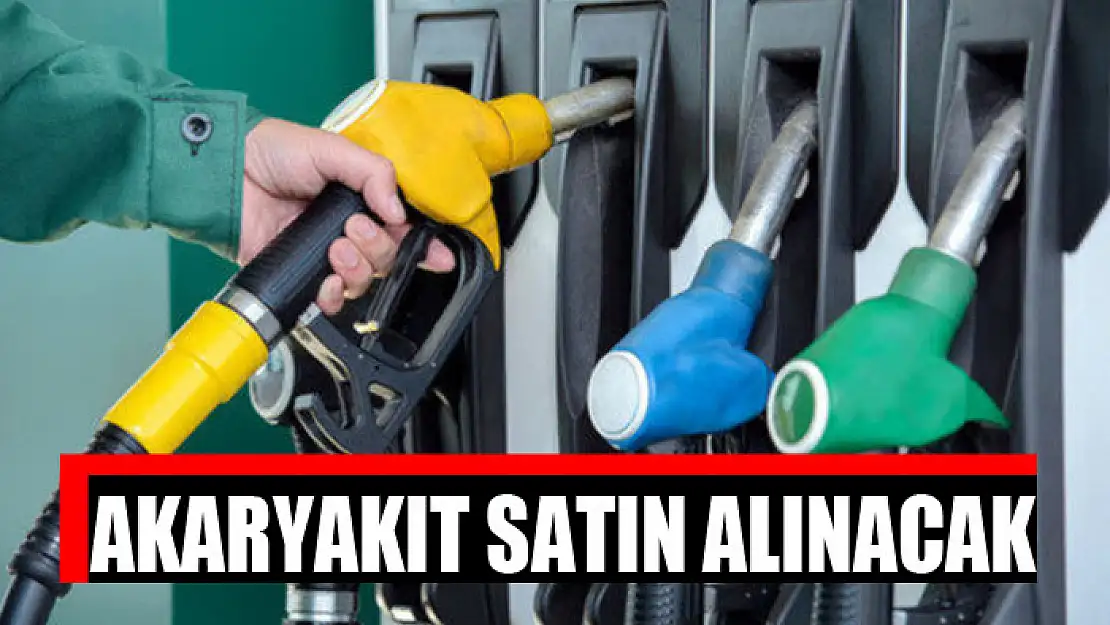 Akaryakıt satın alınacak