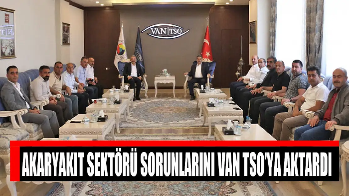 Akaryakıt sektörü sorunlarını Van TSO'ya aktardı