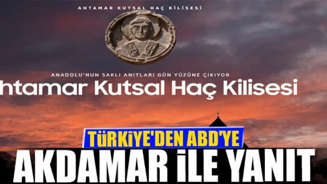 TÜRKİYE'DEN ABD'YE AKDAMAR İLE YANIT