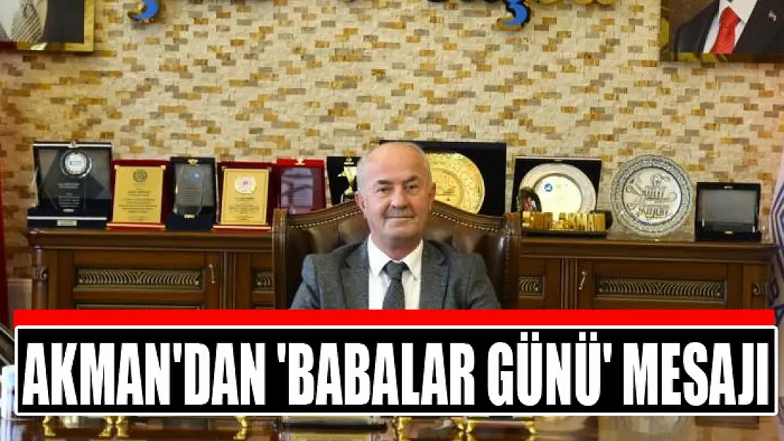 Akman'dan 'Babalar Günü' mesajı