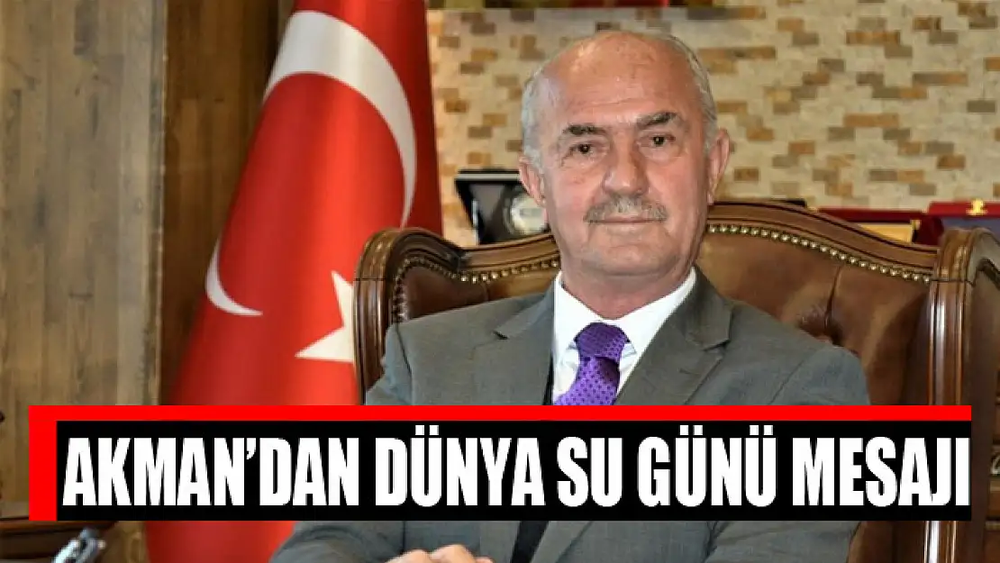 Akman'dan Dünya Su Günü mesajı