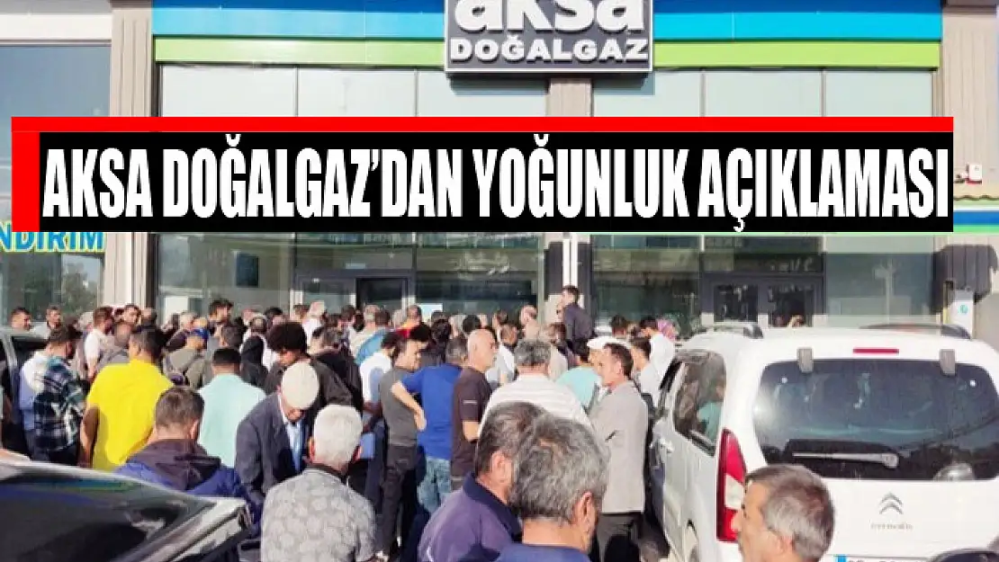 Aksa Doğalgaz'dan yoğunluk açıklaması