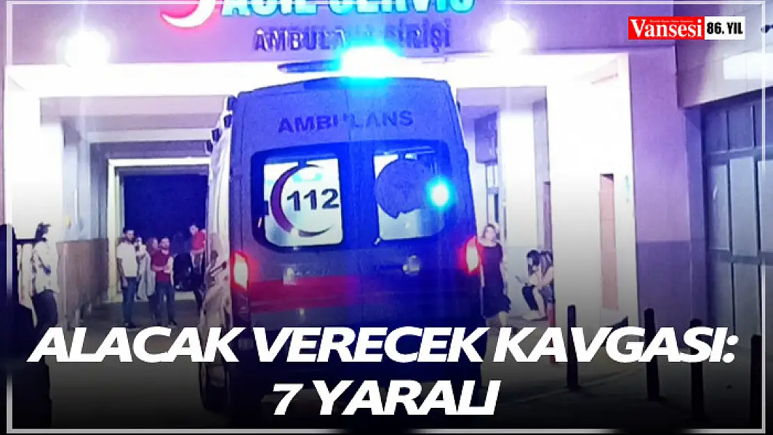 Alacak verecek kavgası: 7 yaralı