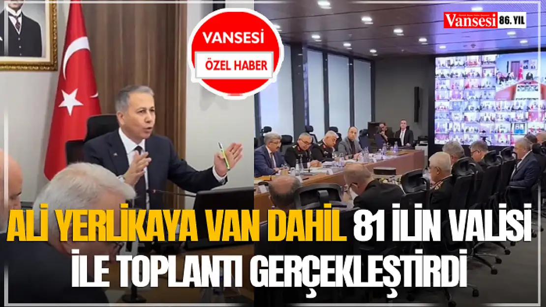 Ali Yerlikaya Van Dahil 81 İlin Valisi İle Toplantı Gerçekleştirdi