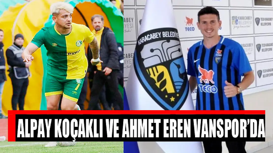 Alpay Koçaklı ve Ahmet Eren Vanspor'da