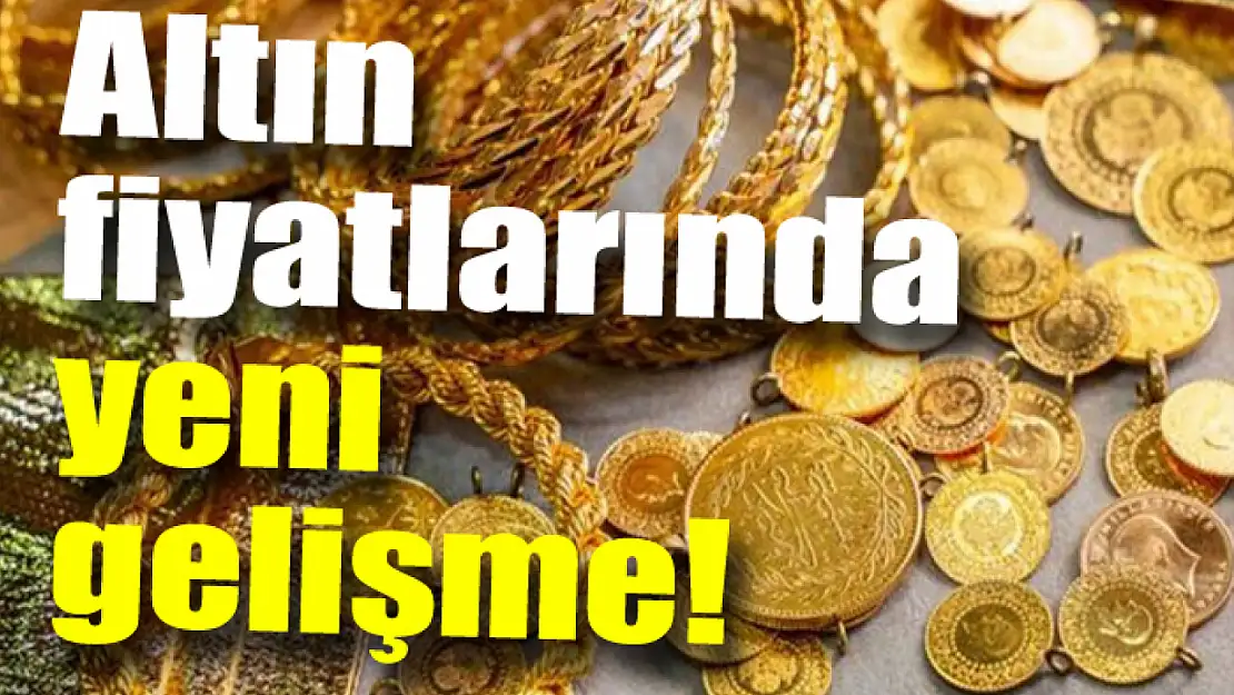 Altın fiyatlarında yeni gelişme!