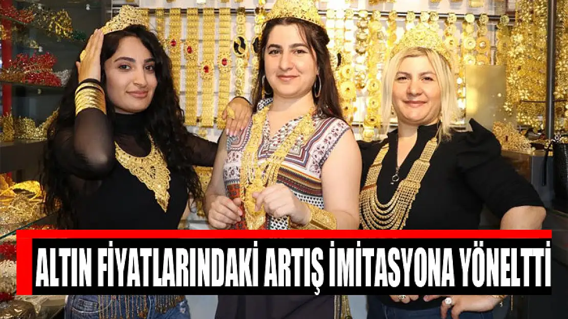 Altın fiyatlarındaki artış imitasyona yöneltti