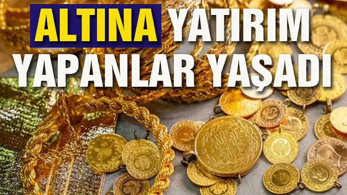 Altına yatırım yapanlar yaşadı!