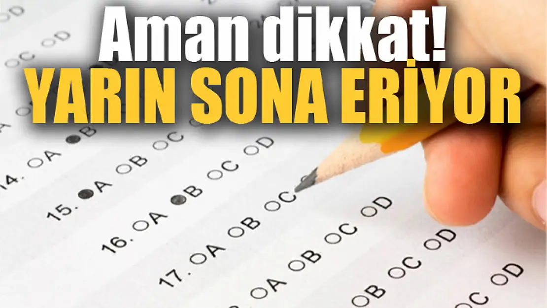 Aman dikkat! Yarın sona eriyor