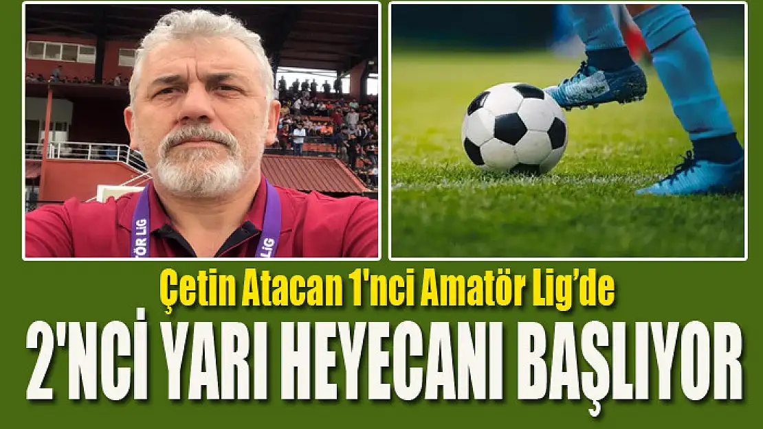 AMATÖR LİGDE 2'NCİ YARI HEYECANI HAFTA SONU BAŞLIYOR