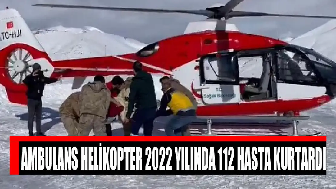 Ambulans helikopter 2022 yılında 112 hasta kurtardı