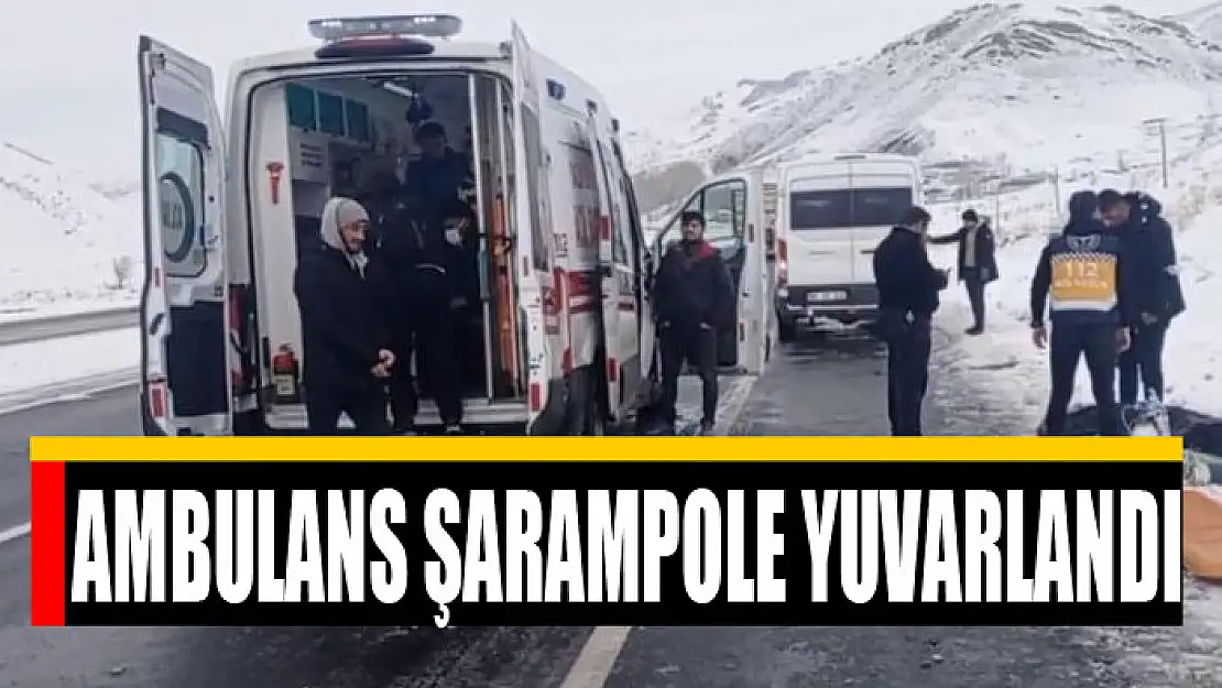 AMBULANS ŞARAMPOLE YUVARLANDI