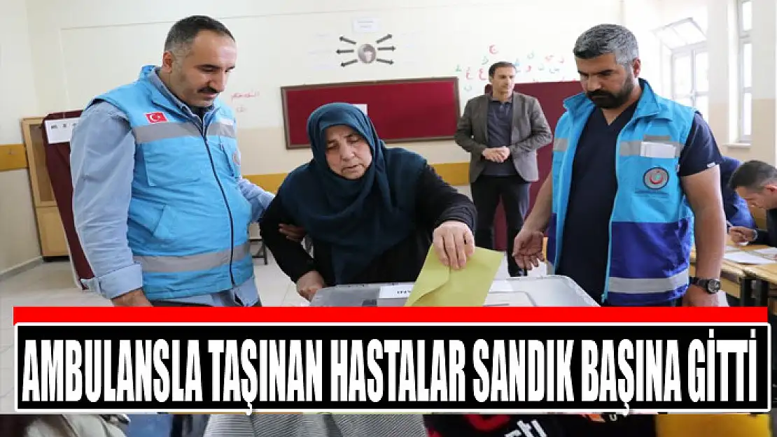 Ambulansla taşınan hastalar sandık başına gitti