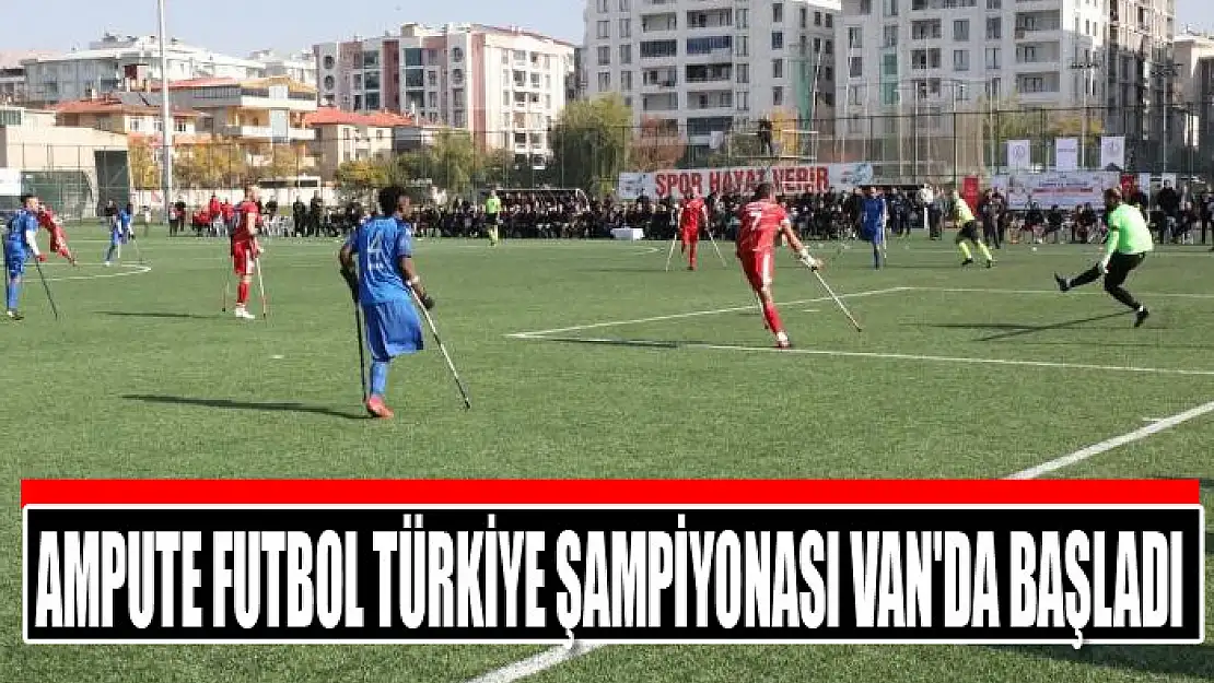 Ampute Futbol Türkiye Şampiyonası Van'da başladı