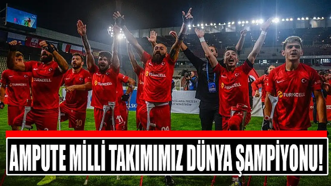 Ampute Milli Takımımız Dünya Şampiyonu!